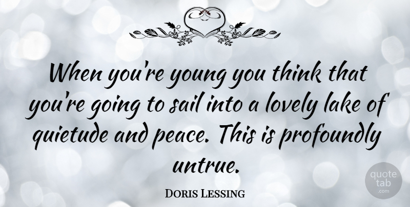 Doris Lessing Quote About Thinking, Lakes, Lovely: When Youre Young You Think...