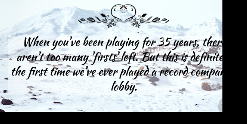 Robert Lamm Quote About Definitely, Played, Playing, Record, Time: When Youve Been Playing For...