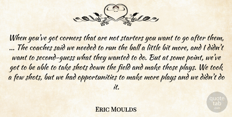 Eric Moulds Quote About Ball, Bit, Coaches, Corners, Few: When Youve Got Corners That...