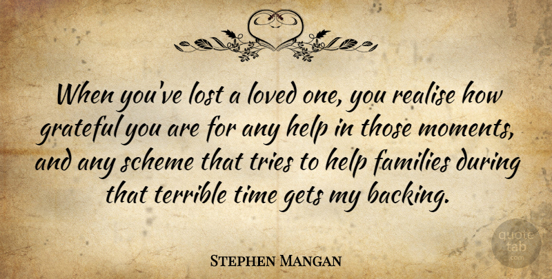 Stephen Mangan Quote About Families, Gets, Grateful, Loved, Realise: When Youve Lost A Loved...