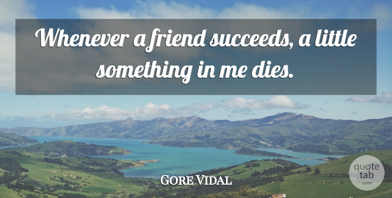 Gore Vidal Quote About Life, Friendship, Success: Whenever A Friend Succeeds A...