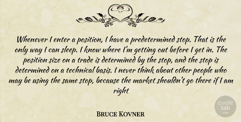 Bruce Kovner Quote About Sleep, Thinking, People: Whenever I Enter A Position...