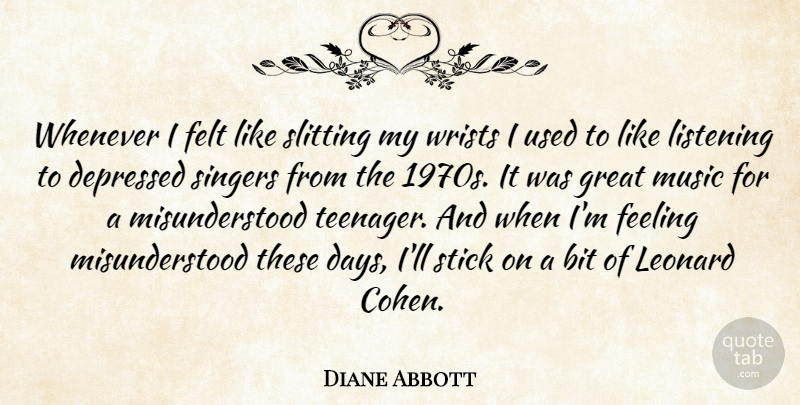 Diane Abbott Quote About Bit, Depressed, Feeling, Felt, Great: Whenever I Felt Like Slitting...