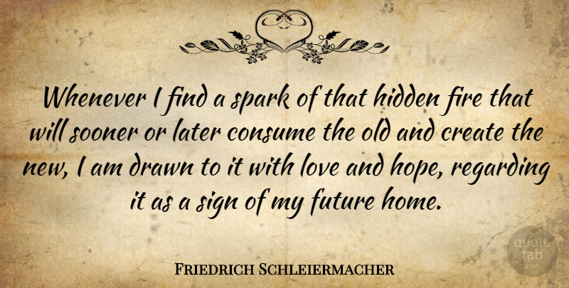 Friedrich Schleiermacher Quote About Home, Fire, Sparks: Whenever I Find A Spark...