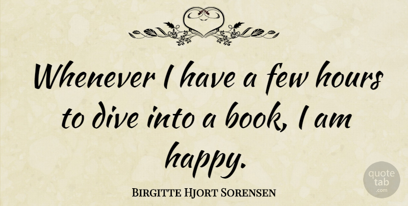 Birgitte Hjort Sorensen Quote About Dive, Few, Hours, Whenever: Whenever I Have A Few...