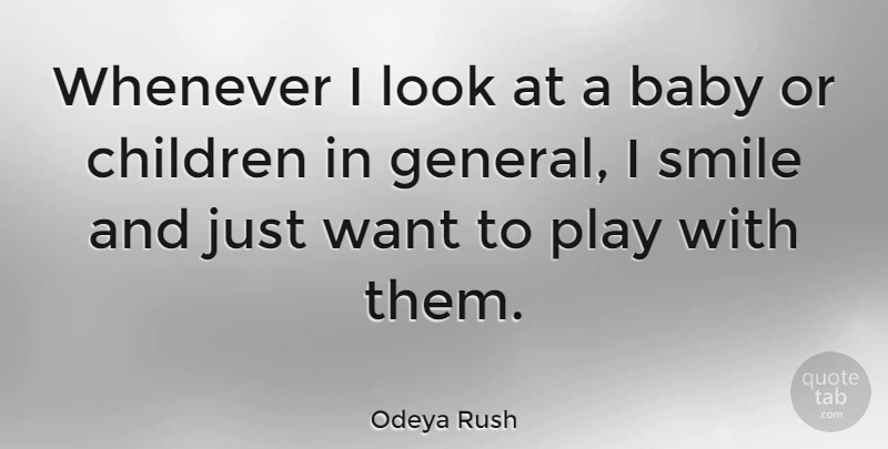 Odeya Rush Quote About Baby, Children, Play: Whenever I Look At A...