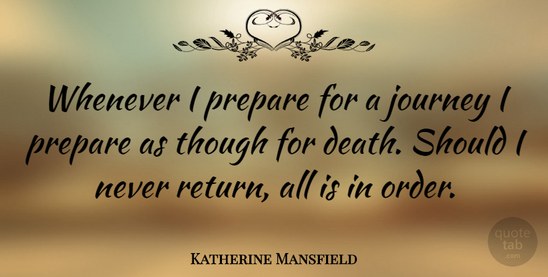 Katherine Mansfield Quote About Journey, Order, Risk: Whenever I Prepare For A...