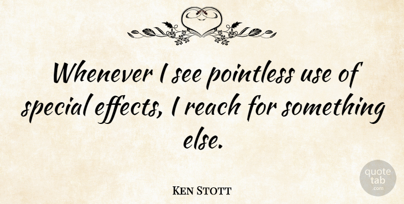 Ken Stott Quote About Pointless, Whenever: Whenever I See Pointless Use...