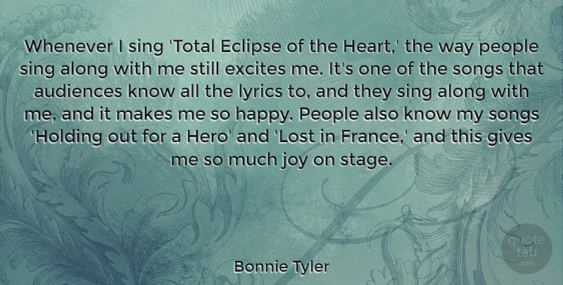 Bonnie Tyler Quote About Along, Audiences, Eclipse, Excites, Gives: Whenever I Sing Total Eclipse...