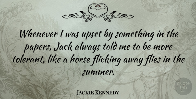 Jackie Kennedy Quote About Summer, Horse, July: Whenever I Was Upset By...