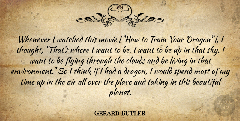 Gerard Butler Quote About Beautiful, Thinking, Air: Whenever I Watched This Movie...