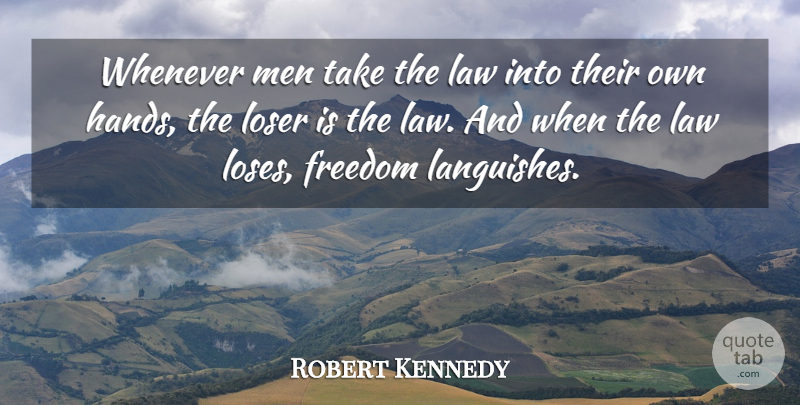 Robert Kennedy Quote About Freedom, Men, Law: Whenever Men Take The Law...