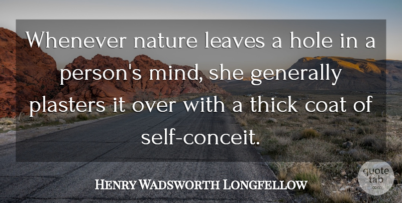 Henry Wadsworth Longfellow Quote About Nature, Conceited, Self: Whenever Nature Leaves A Hole...