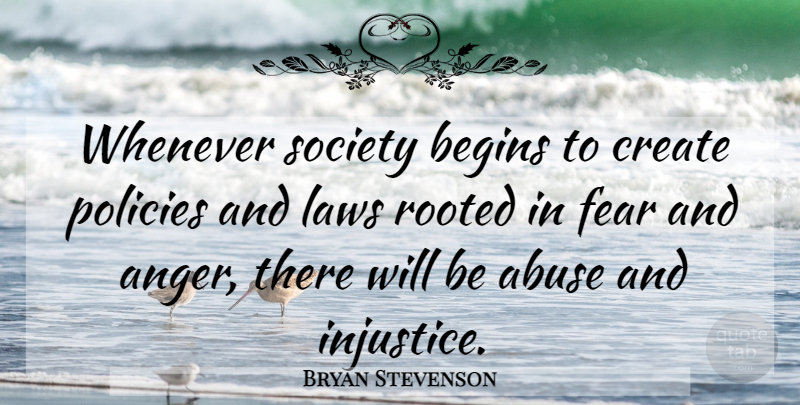 Bryan Stevenson Quote About Law, Abuse, Injustice: Whenever Society Begins To Create...