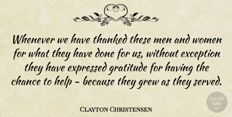 Clayton Christensen Quote About Gratitude, Grateful, Men: Whenever We Have Thanked These...