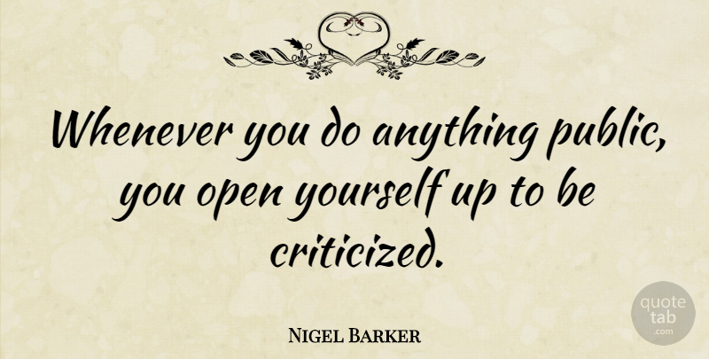 Nigel Barker Quote About Whenever: Whenever You Do Anything Public...