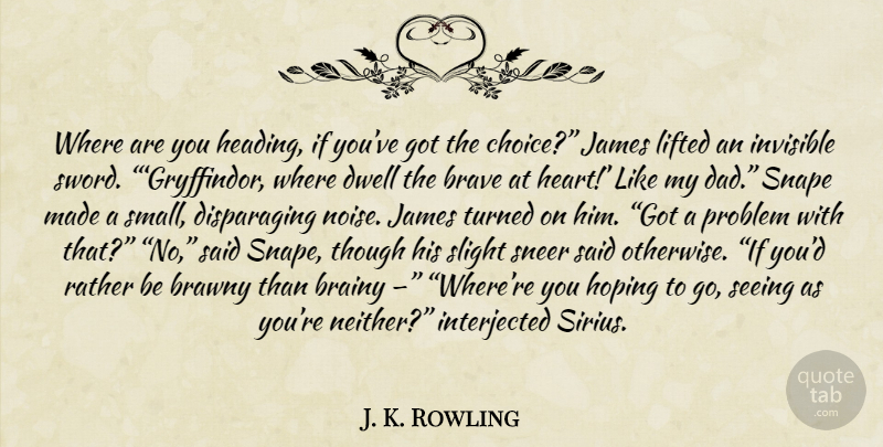 J. K. Rowling Quote About Dad, Heart, Choices: Where Are You Heading If...
