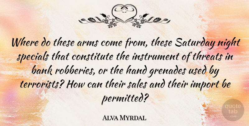 Alva Myrdal Quote About Arms, Bank, Constitute, Instrument, Saturday: Where Do These Arms Come...