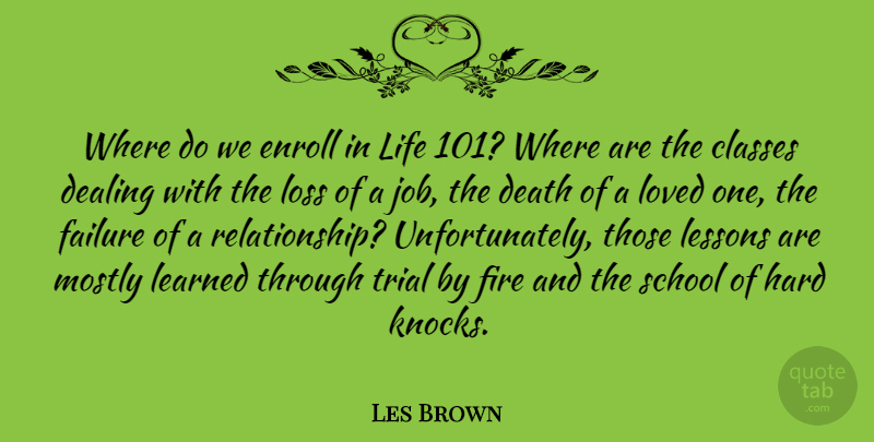 Les Brown Quote About Classes, Dealing, Death, Failure, Fire: Where Do We Enroll In...