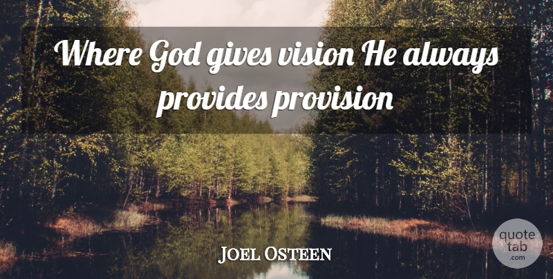 Joel Osteen Quote About Giving, Vision, Provision: Where God Gives Vision He...