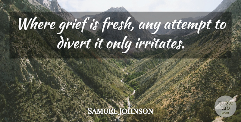 Samuel Johnson Quote About Grief, Bereavement: Where Grief Is Fresh Any...