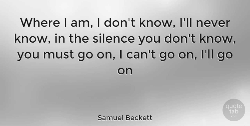 Samuel Beckett Quote About Silence: Where I Am I Dont...
