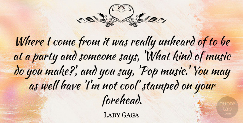 Lady Gaga Quote About Party, May, Kind: Where I Come From It...