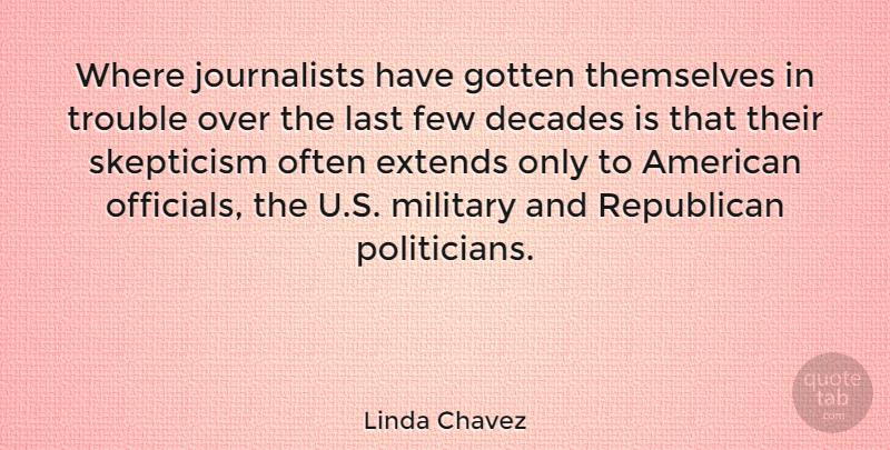 Linda Chavez Quote About Military, Lasts, Republican: Where Journalists Have Gotten Themselves...