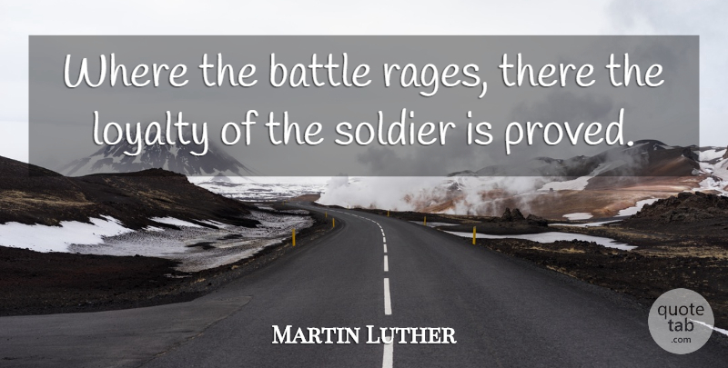 Martin Luther Quote About Faith, Loyalty, Wisdom: Where The Battle Rages There...