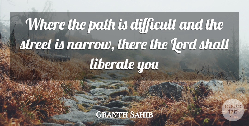 Granth Sahib Quote About Difficult, Liberate, Lord, Path, Shall: Where The Path Is Difficult...