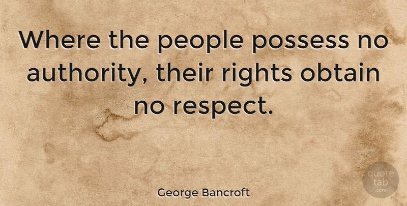 George Bancroft Quote About Patriotic, Rights, People: Where The People Possess No...