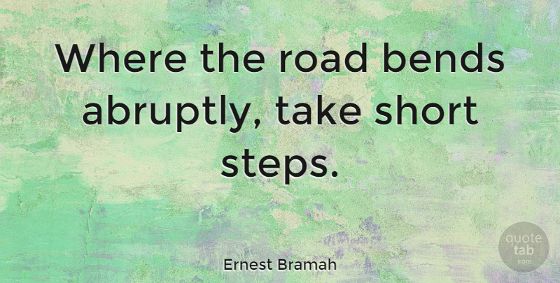Ernest Bramah Quote About Steps, Bends In The Road: Where The Road Bends Abruptly...