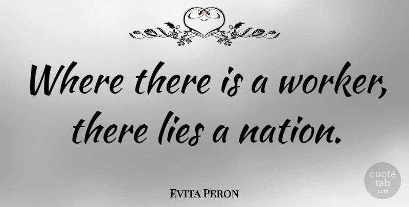 Evita Peron Quote About Lying, Reconstruction, Workers: Where There Is A Worker...