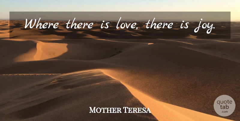 Mother Teresa Quote About Joy: Where There Is Love There...