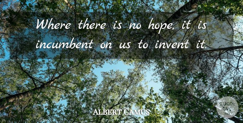 Albert Camus Quote About Life, No Hope, Incumbents: Where There Is No Hope...