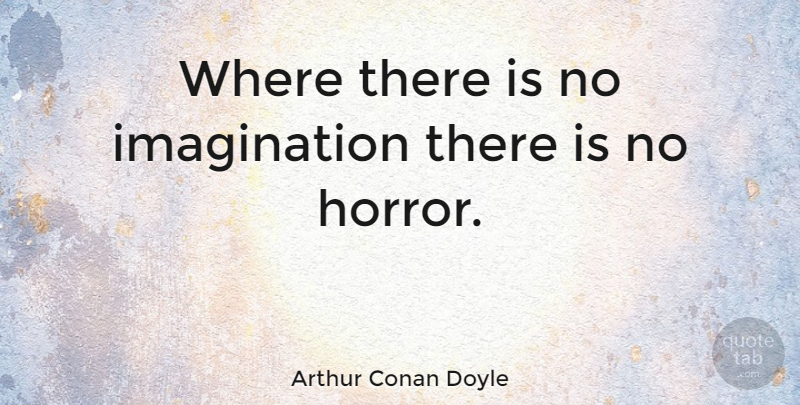 Arthur Conan Doyle Quote About Halloween, Imagination, Scary: Where There Is No Imagination...