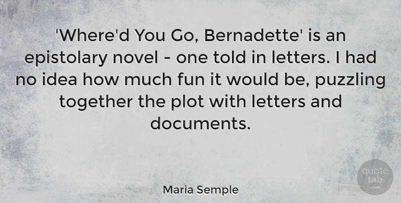 Maria Semple Quote About Fun, Letters, Novel, Plot, Puzzling: Whered You Go Bernadette Is...
