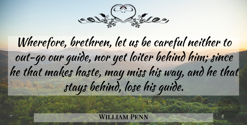 William Penn Quote About Missing, May, Way: Wherefore Brethren Let Us Be...