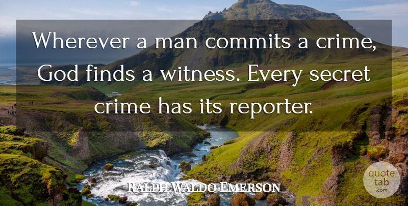 Ralph Waldo Emerson Quote About Men, Secret, Crime: Wherever A Man Commits A...
