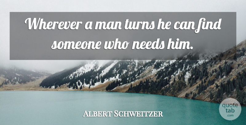 Albert Schweitzer Quote About Appreciation, Responsibility, Helping Others: Wherever A Man Turns He...