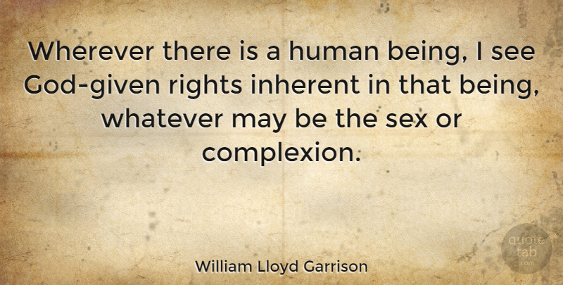 William Lloyd Garrison Quote About Sex, Rights, Diversity: Wherever There Is A Human...
