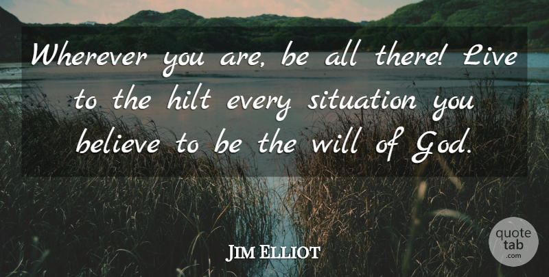 Jim Elliot Quote About Christian, Believe, Notes: Wherever You Are Be All...