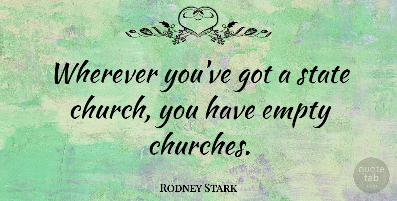 Rodney Stark Quote About State: Wherever Youve Got A State...