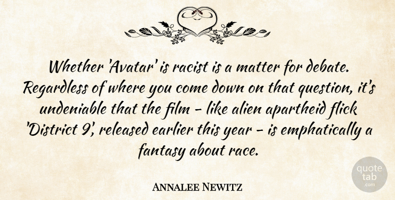 Annalee Newitz Quote About Apartheid, Earlier, Fantasy, Flick, Matter: Whether Avatar Is Racist Is...
