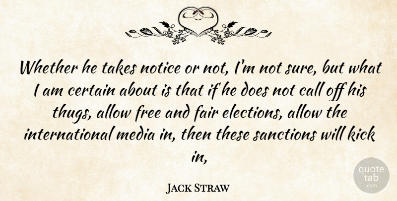 Jack Straw Quote About Allow, Call, Certain, Fair, Free: Whether He Takes Notice Or...