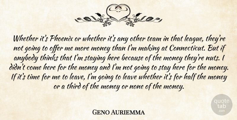 Geno Auriemma Quote About Anybody, Half, Leave, Money, None: Whether Its Phoenix Or Whether...