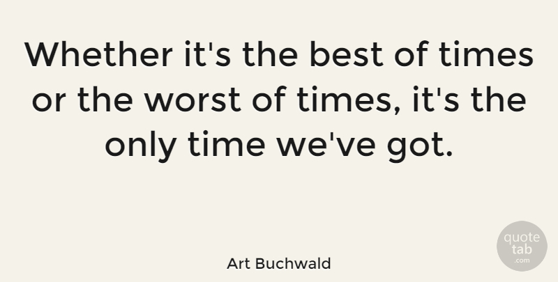 Art Buchwald Quote About Inspirational, Time, Acceptance: Whether Its The Best Of...