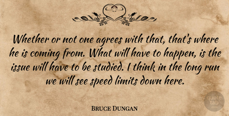 Bruce Dungan Quote About Coming, Issue, Limits, Run, Speed: Whether Or Not One Agrees...