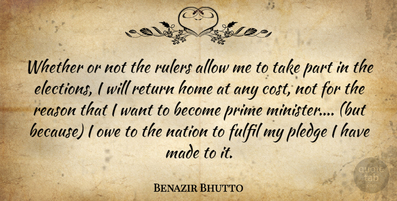 Benazir Bhutto Quote About Allow, Elections, Fulfil, Home, Nation: Whether Or Not The Rulers...