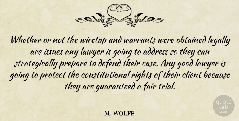M. Wolfe Quote About Address, Client, Defend, Fair, Good: Whether Or Not The Wiretap...